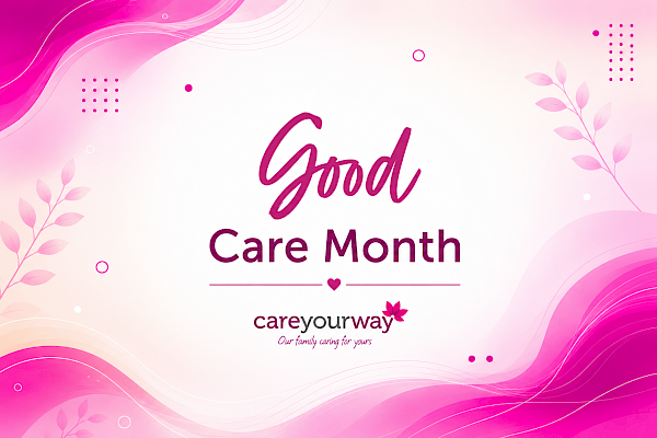 Good Care Month 2026: Celebrating What Good Care Really Looks Like